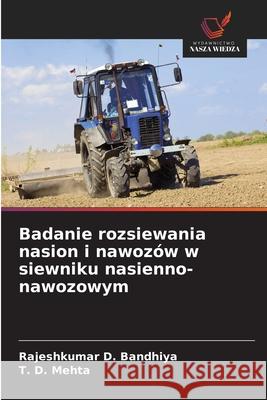 Badanie rozsiewania nasion i nawozów w siewniku nasienno-nawozowym Bandhiya, Rajeshkumar D., Mehta, T. D. 9786200748720