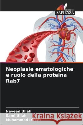 Neoplasie ematologiche e ruolo della proteina Rab7 Ullah, Naveed, Ullah, Sami, Idrees, Muhammad 9786200749499