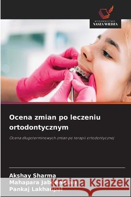 Ocena zmian po leczeniu ortodontycznym Sharma, Akshay, QARI, MAHAPARA JABEEN, LAKHANPAL, PANKAJ 9786200749949 Wydawnictwo Nasza Wiedza