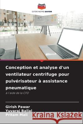 Conception et analyse d'un ventilateur centrifuge pour pulvérisateur à assistance pneumatique Pawar, Girish, Ballal, Yuvaraj, Mali, Pritam 9786200750129