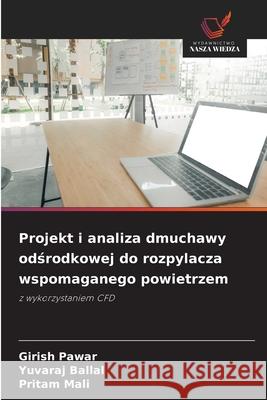 Projekt i analiza dmuchawy odsrodkowej do rozpylacza wspomaganego powietrzem Pawar, Girish, Ballal, Yuvaraj, Mali, Pritam 9786200750143