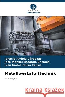 Metallwerkstofftechnik ARRIOJA CÁRDENAS, IGNACIO, Rasgado Bezares, José Manuel, Niños Torres, Juan Carlos 9786200750181