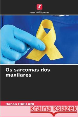 Os sarcomas dos maxilares HABLANI, Hanen 9786200750761