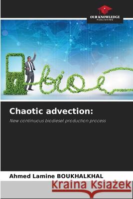 Chaotic advection: BOUKHALKHAL, Ahmed Lamine 9786200750860 Our Knowledge Publishing