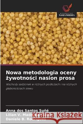 Nowa metodologia oceny zywotnosci nasion prosa dos Santos Suñé, Anna, Madruga Tunes, Lilian V., B. Rodrigues, Daniele 9786200751096