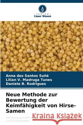 Neue Methode zur Bewertung der Keimfähigkeit von Hirse-Samen dos Santos Suñé, Anna, Madruga Tunes, Lilian V., B. Rodrigues, Daniele 9786200751102