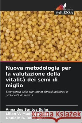 Nuova metodologia per la valutazione della vitalità dei semi di miglio dos Santos Suñé, Anna, Madruga Tunes, Lilian V., B. Rodrigues, Daniele 9786200751218