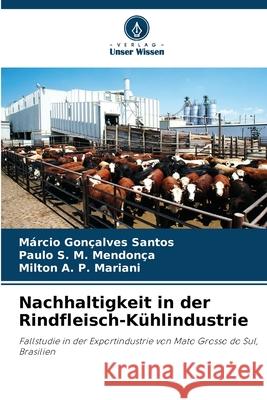 Nachhaltigkeit in der Rindfleisch-Kühlindustrie Santos, Márcio Gonçalves, Mendonça, Paulo S. M., Mariani, Milton A. P. 9786200751461