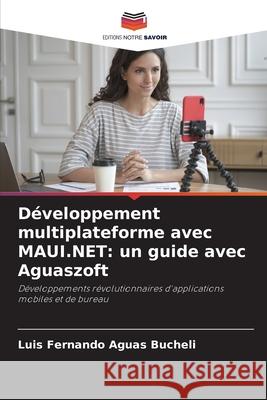 Développement multiplateforme avec MAUI.NET: un guide avec Aguaszoft Aguas Bucheli, Luis Fernando 9786200751553