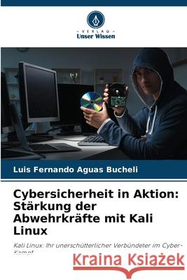 Cybersicherheit in Aktion: Stärkung der Abwehrkräfte mit Kali Linux Aguas Bucheli, Luis Fernando 9786200751683