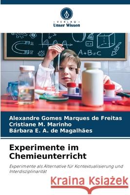 Experimente im Chemieunterricht Gomes Marques de Freitas, Alexandre, M. Marinho, Cristiane, de Magalhães, Bárbara E. A. 9786200751768