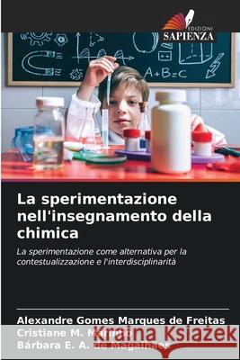 La sperimentazione nell'insegnamento della chimica Gomes Marques de Freitas, Alexandre, M. Marinho, Cristiane, de Magalhães, Bárbara E. A. 9786200751782