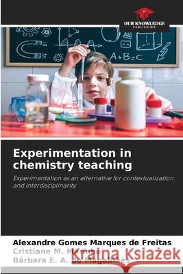 Experimentation in chemistry teaching Gomes Marques de Freitas, Alexandre, M. Marinho, Cristiane, de Magalhães, Bárbara E. A. 9786200751799