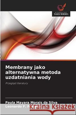 Membrany jako alternatywna metoda uzdatniania wody Silva, Paula Mayara Morais da, Fraceto, Leonardo F. 9786200752017