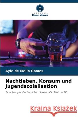 Nachtleben, Konsum und Jugendsozialisation de Mello Gomes, Ayle 9786200753090