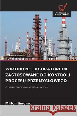 WIRTUALNE LABORATORIUM ZASTOSOWANE DO KONTROLI PROCESU PRZEMYSLOWEGO Jimenez, Milton 9786200754066