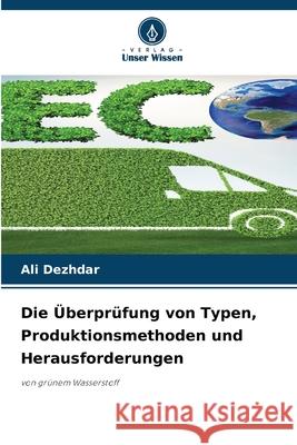 Die Überprüfung von Typen, Produktionsmethoden und Herausforderungen Dezhdar, Ali 9786200754080 Verlag Unser Wissen