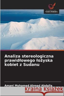 Analiza stereologiczna prawidlowego lozyska kobiet z Sudanu Mohamed Ahmed Abdalla, Amani 9786200754462