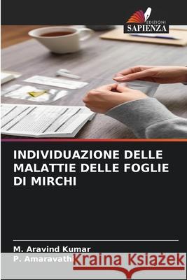 INDIVIDUAZIONE DELLE MALATTIE DELLE FOGLIE DI MIRCHI Kumar, M. Aravind, Amaravathi, P. 9786200754646 Edizioni Sapienza