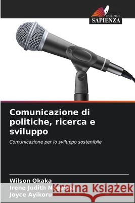 Comunicazione di politiche, ricerca e sviluppo Okaka, Wilson, Nagasha, Irene Judith, Ayikoru, Joyce 9786200755445