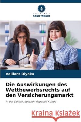 Die Auswirkungen des Wettbewerbsrechts auf den Versicherungsmarkt Diyoka, Vaillant 9786200756190