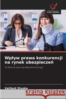 Wplyw prawa konkurencji na rynek ubezpieczen Diyoka, Vaillant 9786200756336