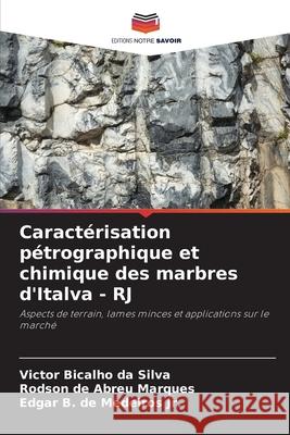 Caractérisation pétrographique et chimique des marbres d'Italva - RJ Bicalho da Silva, Victor, Abreu Marques, Rodson de, Medeiros Jr., Edgar B. de 9786200756367