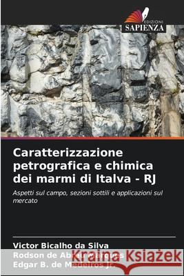 Caratterizzazione petrografica e chimica dei marmi di Italva - RJ Bicalho da Silva, Victor, Abreu Marques, Rodson de, Medeiros Jr., Edgar B. de 9786200756381
