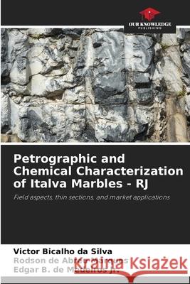 Petrographic and Chemical Characterization of Italva Marbles - RJ Bicalho da Silva, Victor, Abreu Marques, Rodson de, Medeiros Jr., Edgar B. de 9786200756398