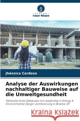 Analyse der Auswirkungen nachhaltiger Bauweise auf die Umweltgesundheit Cardoso, Jhéssica 9786200756947