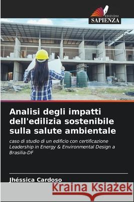 Analisi degli impatti dell'edilizia sostenibile sulla salute ambientale Cardoso, Jhéssica 9786200757005