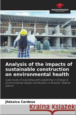 Analysis of the impacts of sustainable construction on environmental health Cardoso, Jhéssica 9786200757012
