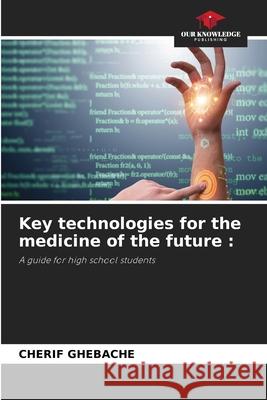 Key technologies for the medicine of the future : GHEBACHE, CHERIF 9786200757029