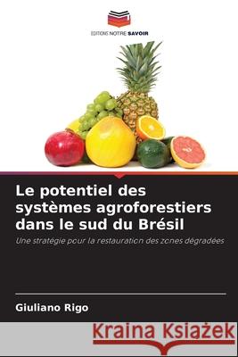 Le potentiel des systèmes agroforestiers dans le sud du Brésil Rigo, Giuliano 9786200757357