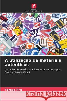 A utilização de materiais autênticos Ritt, Teresa 9786200758064 Edições Nosso Conhecimento