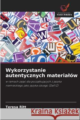 Wykorzystanie autentycznych materialów Ritt, Teresa 9786200758088 Wydawnictwo Nasza Wiedza