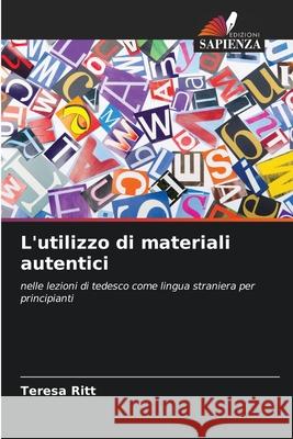 L'utilizzo di materiali autentici Ritt, Teresa 9786200758118 Edizioni Sapienza