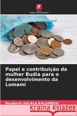 Papel e contribuição da mulher Budia para o desenvolvimento da Lomami KALALA KALUMBUA, Baudouin 9786200758507 Edições Nosso Conhecimento