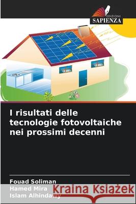 I risultati delle tecnologie fotovoltaiche nei prossimi decenni Soliman, Fouad, Mira, Hamed, Alhindawy, Islam 9786200758606