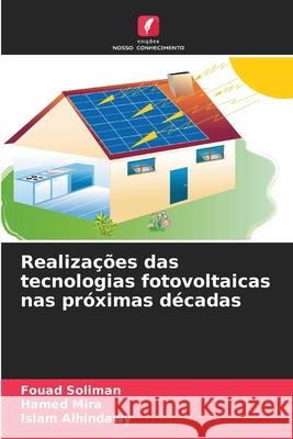 Realizações das tecnologias fotovoltaicas nas próximas décadas Soliman, Fouad, Mira, Hamed, Alhindawy, Islam 9786200758620