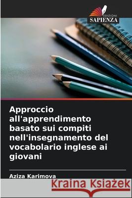 Approccio all'apprendimento basato sui compiti nell'insegnamento del vocabolario inglese ai giovani Karimova, Aziza 9786200760104