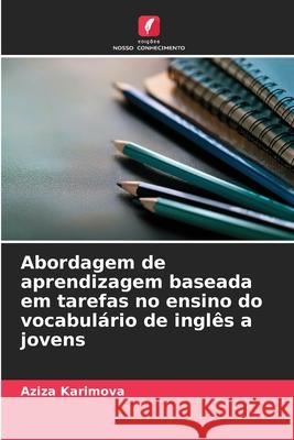 Abordagem de aprendizagem baseada em tarefas no ensino do vocabulário de inglês a jovens Karimova, Aziza 9786200760166