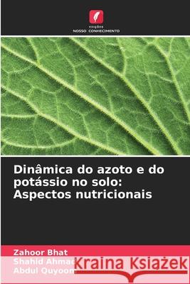 Dinâmica do azoto e do potássio no solo: Aspectos nutricionais Bhat, Zahoor, Ahmad, Shahid, Quyoom, Abdul 9786200761194