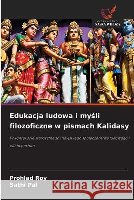 Edukacja ludowa i mysli filozoficzne w pismach Kalidasy Roy, Prohlad, Pal, Sathi 9786200761378 Wydawnictwo Nasza Wiedza