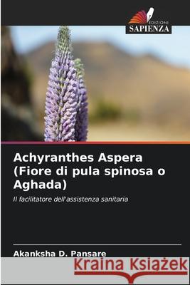 Achyranthes Aspera (Fiore di pula spinosa o Aghada) Pansare, Akanksha D. 9786200761972 Edizioni Sapienza