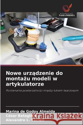 Nowe urzadzenie do montazu modeli w artykulatorze Almeida, Marina de Godoy, Bataglion, César, L. Terreri, Alexandre 9786200762726