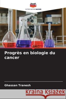 Progrès en biologie du cancer Tranesh, Ghassan 9786200763587