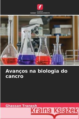 Avanços na biologia do cancro Tranesh, Ghassan 9786200763600