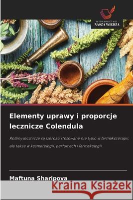 Elementy uprawy i proporcje lecznicze Colendula Sharipova, Maftuna 9786200764447 Wydawnictwo Nasza Wiedza