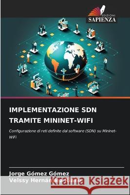 IMPLEMENTAZIONE SDN TRAMITE MININET-WIFI Gómez Gómez, Jorge, HERNÁNDEZ RIAÑO, VELSSY 9786200764744